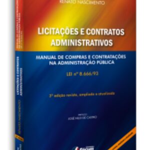 Licitações e Contratos Administrativos: Manual de Compras e Contrat
